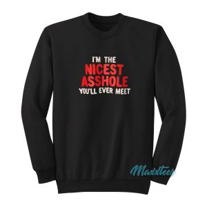 Im The Nicest Asshole Youll Ever Meet Sweatshirt 1
