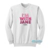 I’m With Jane Fonda Sweatshirt