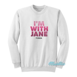 I’m With Jane Fonda Sweatshirt