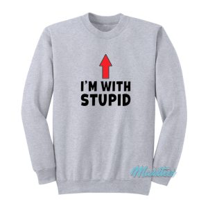I’m With Stupid Up Arrow Sweatshirt