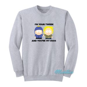 I’m Your Tweek And You’re My Craig Sweatshirt