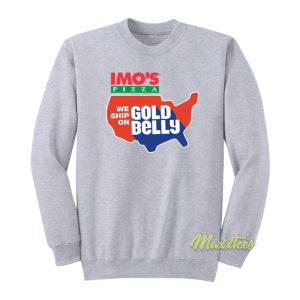 Imo’s Pizza We Ship On Gold Belly Sweatshirt