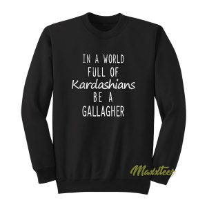 In A World Full Of Kardashians Sweatshirt