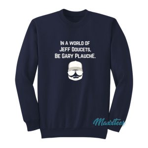 In A World Of Jeff Doucets Be Gary Plauche Sweatshirt
