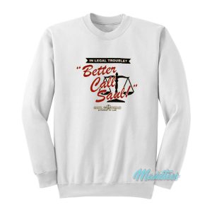 In Legal Trouble Better Call Saul Sweatshirt