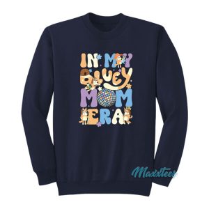 In My Bluey Mom Era Sweatshirt 2