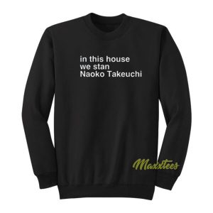 In This House We Stan Naoko Takeuchi Sweatshirt 2