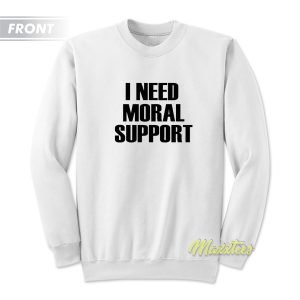 Ineed Moral Suport But The M Is Silent Sweatshirt