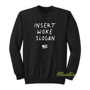Insert Woke Slogan Sweatshirt 1