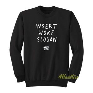 Insert Woke Slogan Sweatshirt 2