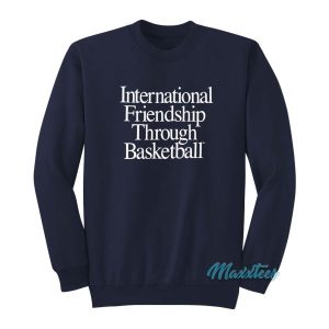 International Friendship Through Basketball Sweatshirt 2