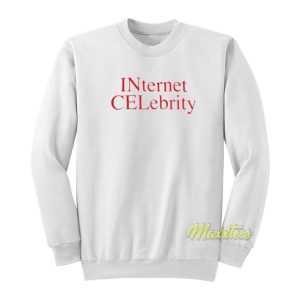 Internet Celebrity Sweatshirt