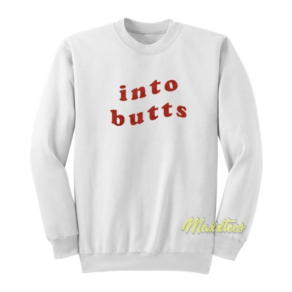 Into Butts Sweatshirt