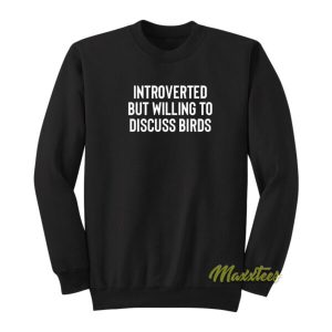 Introverted But Willing To Discuss Bird Sweatshirt 2