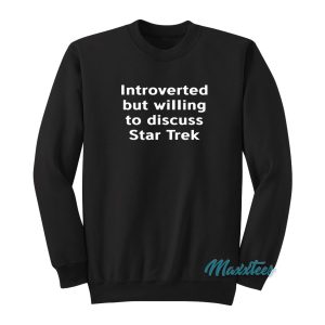 Introverted But Willing To Discuss Star Trek Sweatshirt 1