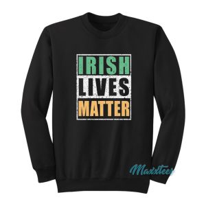 Irish Lives Matter Sweatshirt 1