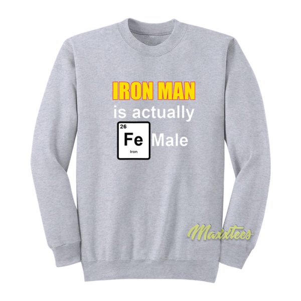 Iron Man Is Actually Fe Male Sweatshirt