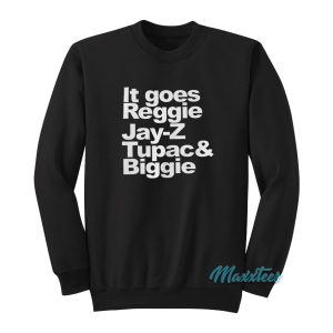 It Goes Reggie Jay Z Tupac And Biggie Sweatshirt 1