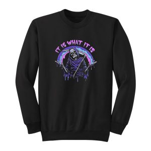 It Is What It Is Sweatshirt 1