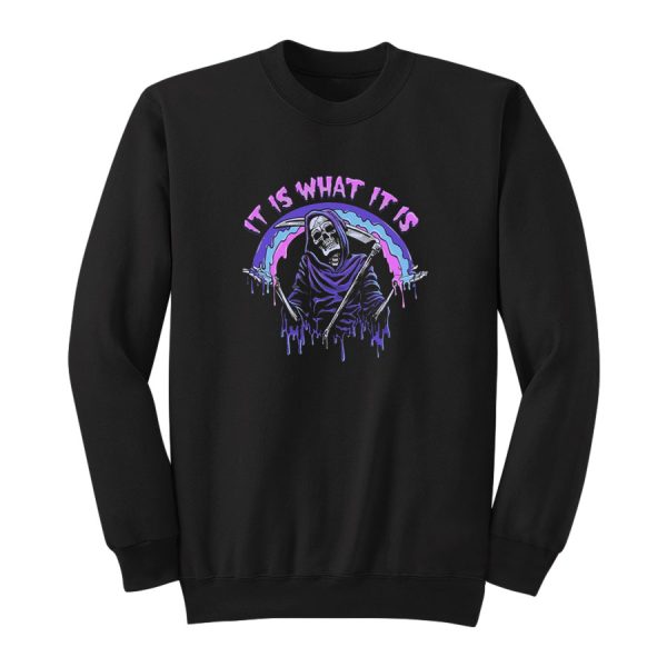 It Is What It Is Sweatshirt