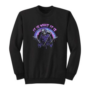 It Is What It Is Sweatshirt 2