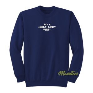 Its A Licky Licky Night Mikey Mason Sweatshirt 1