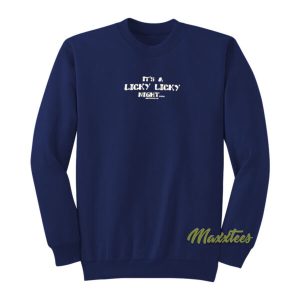 Its A Licky Licky Night Mikey Mason Sweatshirt 2