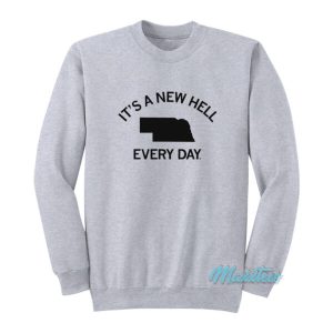 It’s A New Hell Every Day Sweatshirt