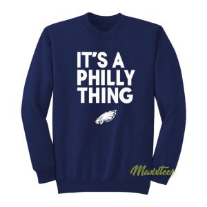 It’s A Philly Thing Sweatshirt