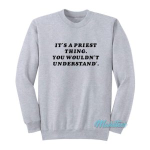 It’s A Priest Thing You Wouldn’t Understand Sweatshirt