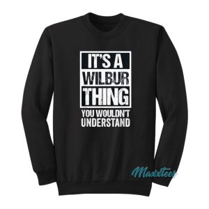 It’s A Wilbur Thing You Wouldn’t Understand Sweatshirt