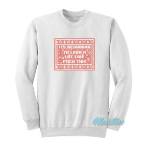 It’s Beginning To Look A Lot Like Fuck This Sweatshirt