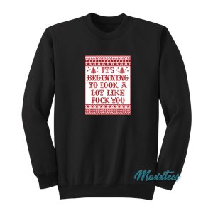 It’s Beginning To Look A Lot Like Fuck You Sweatshirt