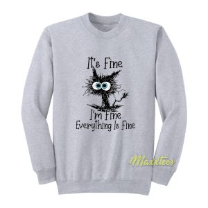 It’s Fine I’m Fine Everything Is Fine Sweatshirt