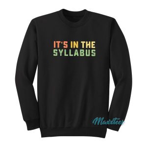 Its In The Syllabus First Day Of School Teacher Sweatshirt 1