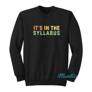 It’s In The Syllabus First Day Of School Teacher Sweatshirt