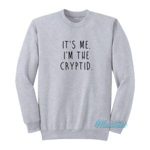 It’s Me I’m The Cryptid Sweatshirt