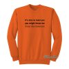 It’s Nice To Meet You You Might Know Me Sweatshirt