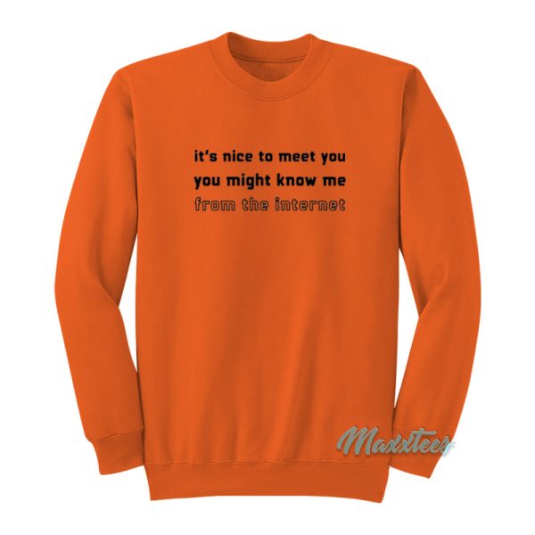 It’s Nice To Meet You You Might Know Me Sweatshirt