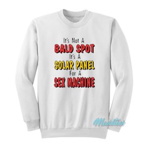 It’s Not A Bald Spot It’s A Solar Panel Sweatshirt