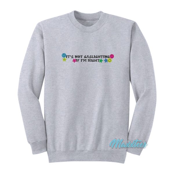 It’s Not Gaslighting If I’m Right Sweatshirt