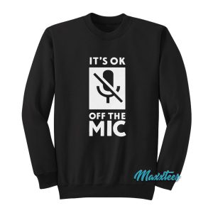 Its Oke Off The Mic Sweatshirt 1