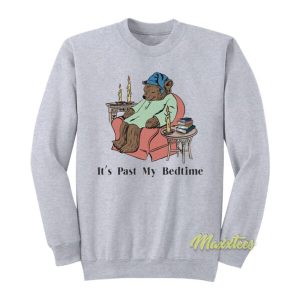 It’s Past My Bedtime Sweatshirt