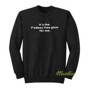 Its The Fuckboy Free Glow For Me Sweatshirt 1