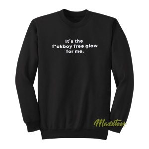 Its The Fuckboy Free Glow For Me Sweatshirt 2