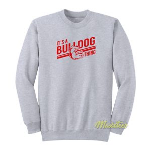 Its a Bulldog Thing Sweatshirt 1