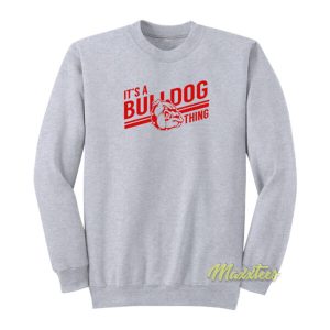 Its a Bulldog Thing Sweatshirt 2