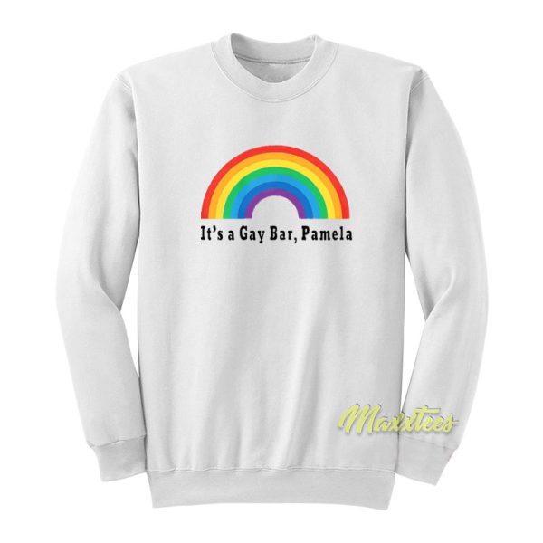 Its a Gay Bar Pamela Sweatshirt