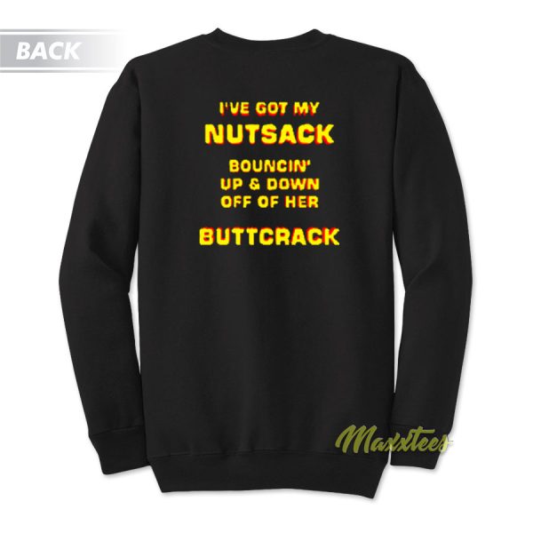 I’ve Got My Nutsack Bouncin Up and Down Sweatshirt