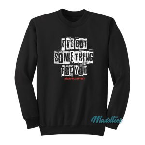 Ive Got Something For You Adam Cole Sweatshirt 1